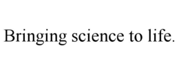 BRINGING SCIENCE TO LIFE. trademark