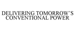 DELIVERING TOMORROW'S CONVENTIONAL POWER trademark