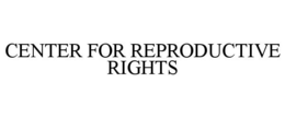 CENTER FOR REPRODUCTIVE RIGHTS trademark