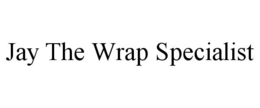 JAY THE WRAP SPECIALIST trademark