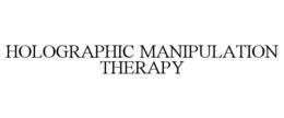 HOLOGRAPHIC MANIPULATION THERAPY trademark