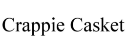CRAPPIE CASKET trademark