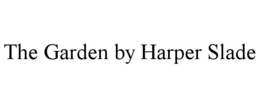 THE GARDEN BY HARPER SLADE trademark
