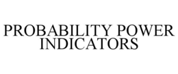PROBABILITY POWER INDICATORS trademark