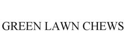 GREEN LAWN CHEWS trademark