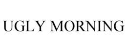 UGLY MORNING trademark