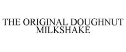 THE ORIGINAL DOUGHNUT MILKSHAKE trademark