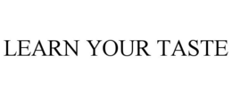 LEARN YOUR TASTE trademark