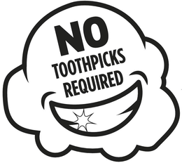 NO TOOTHPICKS REQUIRED trademark