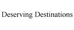 DESERVING DESTINATIONS trademark