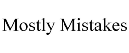 MOSTLY MISTAKES trademark