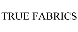 TRUE FABRICS trademark