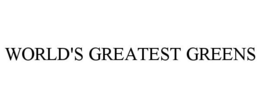 WORLD'S GREATEST GREENS trademark