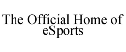 THE OFFICIAL HOME OF ESPORTS trademark