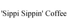 'SIPPI SIPPIN' COFFEE trademark