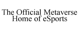 THE OFFICIAL METAVERSE HOME OF ESPORTS trademark