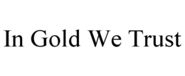 IN GOLD WE TRUST trademark