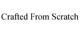 CRAFTED FROM SCRATCH trademark