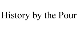 HISTORY BY THE POUR trademark