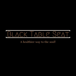 BLACK TABLE SEAT A HEALTHIER WAY TO THE SOUL! trademark