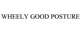 WHEELY GOOD POSTURE trademark