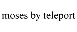 MOSES BY TELEPORT trademark
