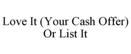 LOVE IT (YOUR CASH OFFER) OR LIST IT trademark