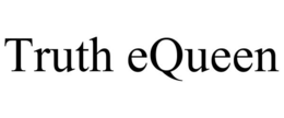 TRUTH EQUEEN trademark