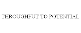 THROUGHPUT TO POTENTIAL trademark