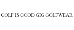 GOLF IS GOOD GIG GOLFWEAR trademark