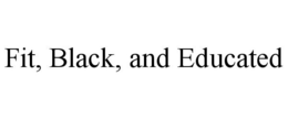 FIT, BLACK, AND EDUCATED trademark