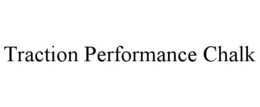 TRACTION PERFORMANCE CHALK trademark