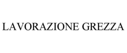 LAVORAZIONE GREZZA trademark