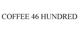COFFEE 46 HUNDRED trademark
