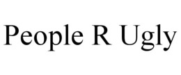 PEOPLE R UGLY trademark