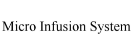 MICRO INFUSION SYSTEM trademark