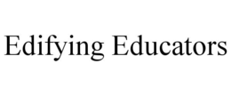 EDIFYING EDUCATORS trademark