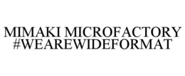 MIMAKI MICROFACTORY #WEAREWIDEFORMAT trademark