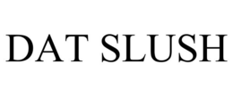 DAT SLUSH trademark