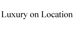 LUXURY ON LOCATION trademark
