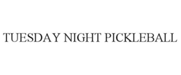 TUESDAY NIGHT PICKLEBALL trademark