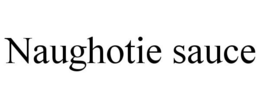 NAUGHOTIE SAUCE trademark