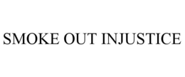 SMOKE OUT INJUSTICE trademark