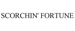 SCORCHIN' FORTUNE trademark