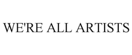 WE'RE ALL ARTISTS trademark