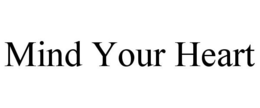 MIND YOUR HEART trademark