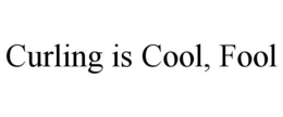 CURLING IS COOL, FOOL trademark