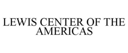 LEWIS CENTER OF THE AMERICAS trademark