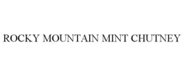 ROCKY MOUNTAIN MINT CHUTNEY trademark