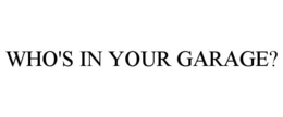 WHO'S IN YOUR GARAGE? trademark